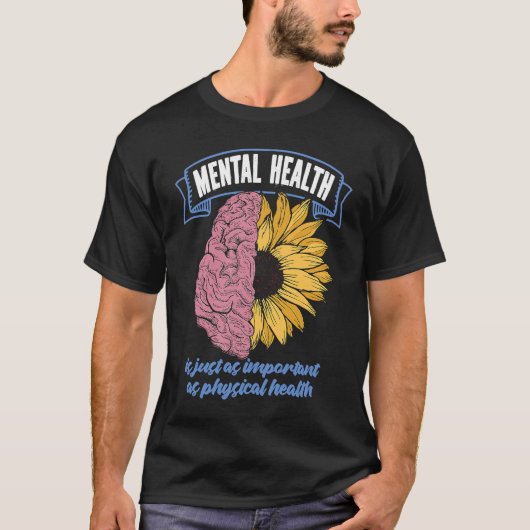 Mental Health Is Just As Important As Physical Hea T-shirt (Voorkant)