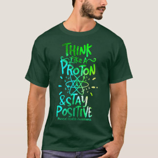Mental Mind Health Awareness Think Like Proton Sta T-shirt