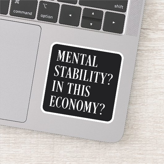 Mentale stabiliteit in deze economie sarcastisch sticker (Detail)
