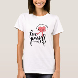 MENTALE WELZIJN IS BELANGRIJK HOU VAN JEZELF T-SHI T-SHIRT