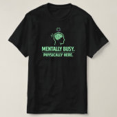 Mentally Busy Physically Here Funny Work Life T-shirt (Design voorkant)