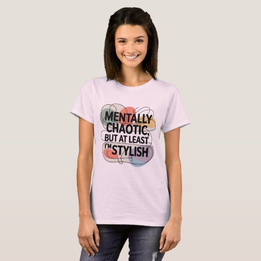 Mentally Chaotic, Still Stylish T-shirt (Voorkant volledig)