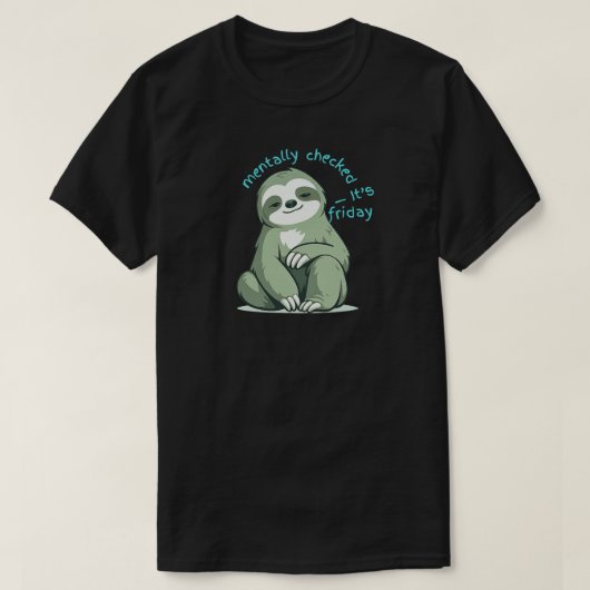 Mentally Checked Out It’s Friday – Funny Sloth  T-shirt (Design voorkant)