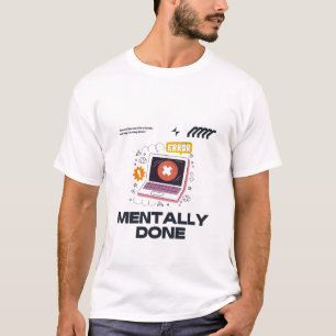 Mentally Done - Voorbij de Noodzaak van een Pauze T-shirt