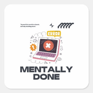 Mentally Done - Voorbij het Punt om Pauze te Nemen Vierkante Sticker