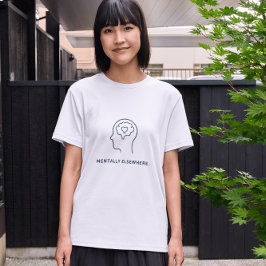 Mentally Elsewhere – Minimal Mental Health Sarcast T-shirt