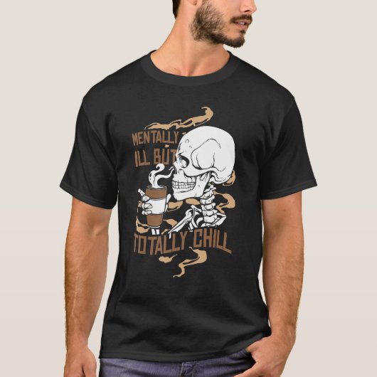 Mentally Ill But Totally Chill Coffee Drinker Hall T-shirt (Voorkant)