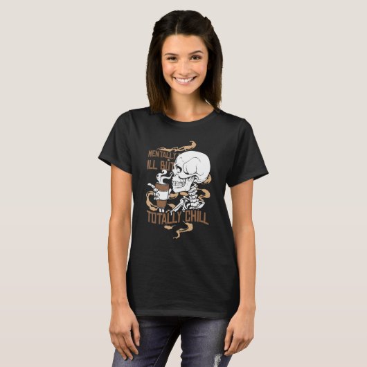 Mentally Ill But Totally Chill Coffee Drinker Hall T-shirt (Voorkant volledig)