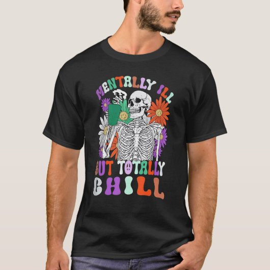Mentally Ill But Totally Chill Skeleton Death Dais T-shirt (Voorkant)