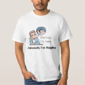 Mentally I'm Here, Emotionally I'm Napping" T-shirt (Voorkant)