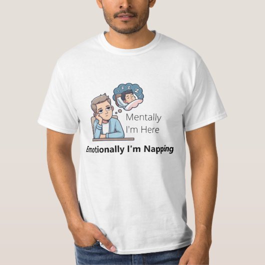 Mentally I'm Here, Emotionally I'm Napping" T-shirt (Voorkant)