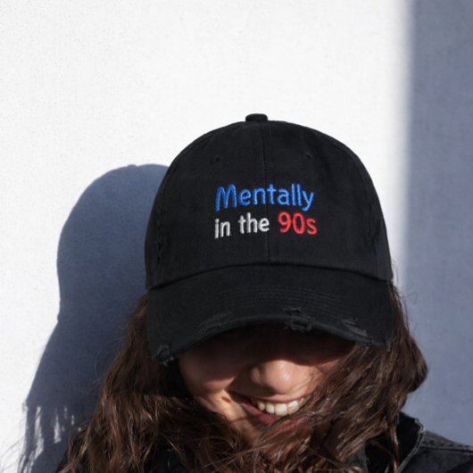 Mentally in the 90s Hat Embroidered Baseball Cap