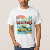 Mentally On Vacation Funny Work Life Balance Tee. T-shirt (Voorkant)