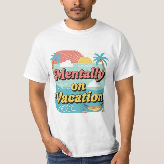 Mentally On Vacation Funny Work Life Balance Tee. T-shirt (Voorkant)