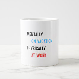 Mentally on Vacation, Physically at Work – Funny C Grote Koffiekop