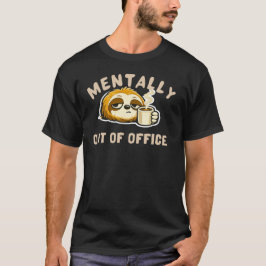 Mentally Out Of Office Cute Sloth Funny Office T-shirt