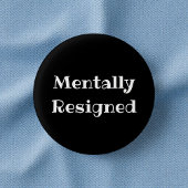 Mentally Resigned Funny Office Pinback Button