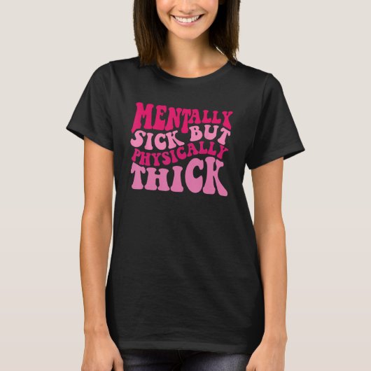 Mentally Sick But Physically Thick Groovy Meme Hu T-shirt (Voorkant)