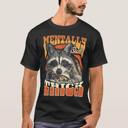 Mentally Sick Physically Thick Feral Raccoon 90s  T-shirt (Voorkant)
