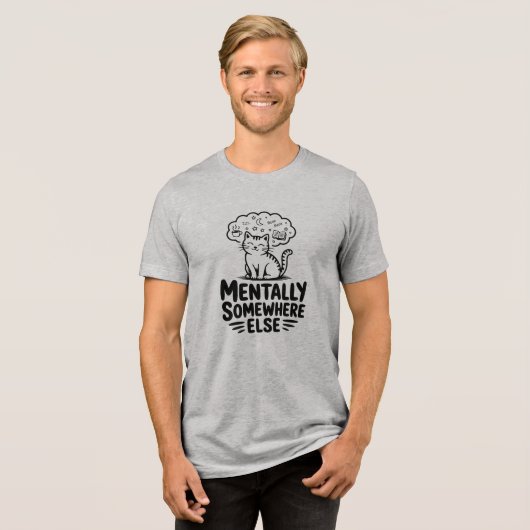 Mentally Somewhere Else Funny Cat  Tri-Blend Shirt (Voorkant volledig)
