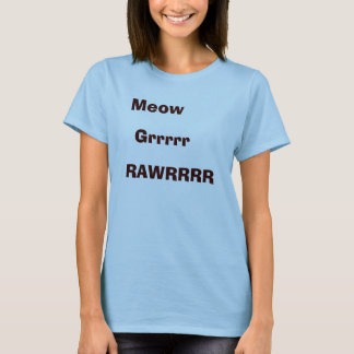 Meow, Grrrr, RAWRRR T-shirt