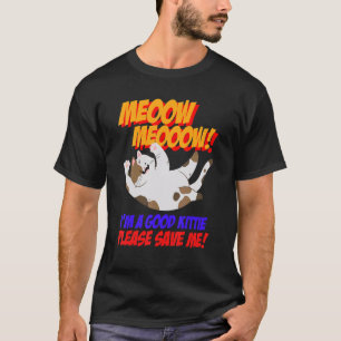 Meow, ik ben een goed Kat... bespaar me alsjeblief T-shirt