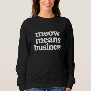 Meow Means Business Grappige Kat  Trui