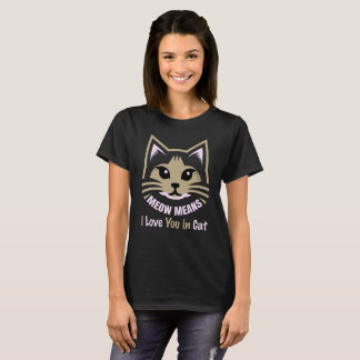 Meow Means I Love You – Speak Fluent Feline T-shirt