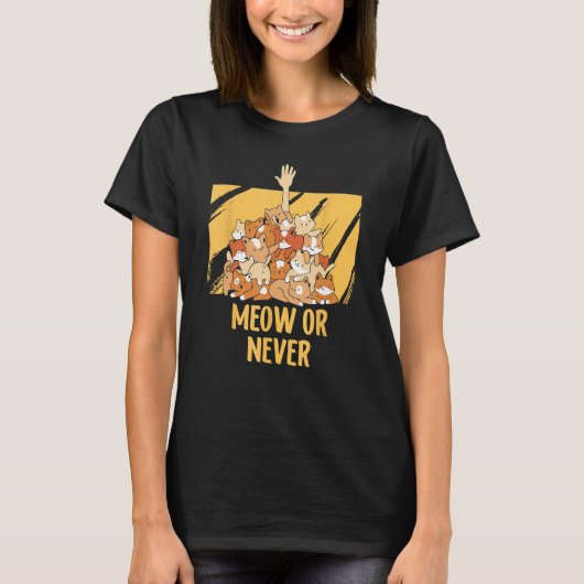 Meow or Never Cat Memes Kitten Trending Cat Mom T-shirt (Voorkant)