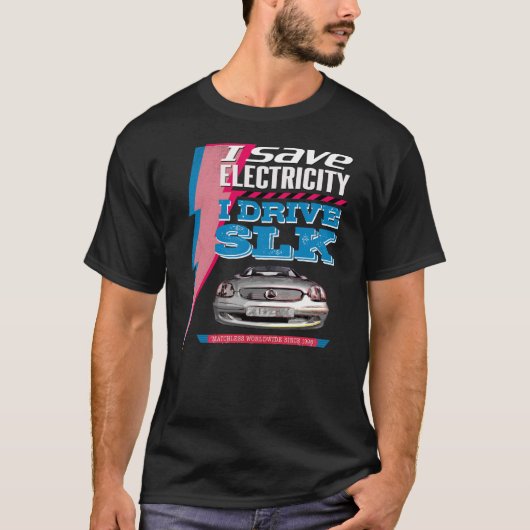 Mercedes SLK. I save electricity. I drive an SLK. T-shirt (Voorkant)
