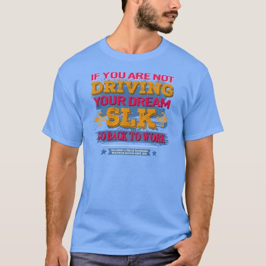 Mercedes SLK - If you are not driving your dream  T-shirt (Voorkant)