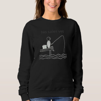 Merch No Sales Yet Fisherman Fishing Guy Trui