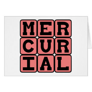 Mercuriaal, Plotseling en Onvoorspelbaar