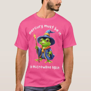 Mercurius moet weer in de magnetron zitten t-shirt