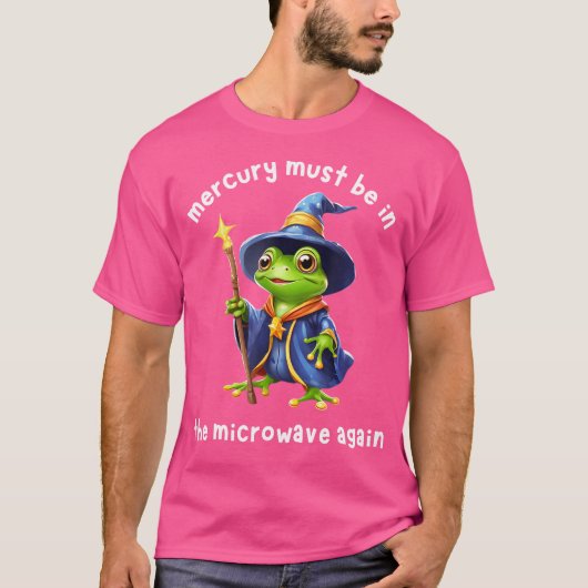 Mercurius moet weer in de magnetron zitten t-shirt (Voorkant)