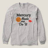 Mercury Made Me Do It – Flirty Astrology T-Shirt (Voorkant)
