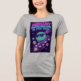 MERCURY RETROGRAAD IS ECHT Tri-Blend SHIRT