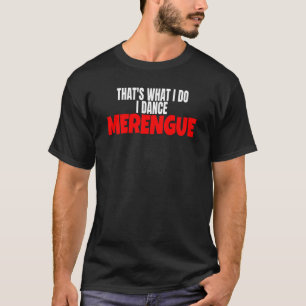 Merengue Dance dat is wat ik doe in Dance Merengue T-shirt