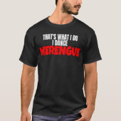 Merengue Dance dat is wat ik doe in Dance Merengue T-shirt (Voorkant)