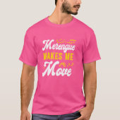 Merengue Makes Me Move Merengue Reggaeton Salsa Mu T-shirt (Voorkant)