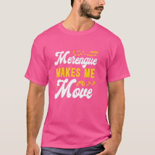 Merengue Makes Me Move Merengue Reggaeton Salsa Mu T-shirt