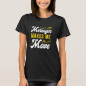 Merengue Makes Me Move Merengue Reggaeton Salsa Mu T-shirt (Voorkant)