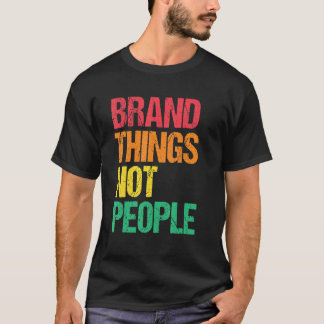 Merk Dingen Niet Mensen Mensenrechten Sociale Rech T-shirt