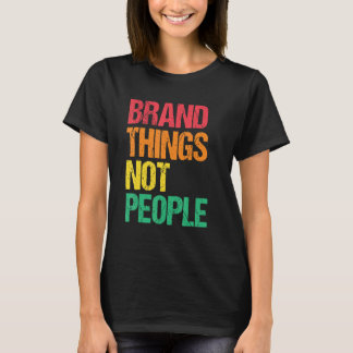 Merk Dingen Niet Mensen Mensenrechten Sociale Rech T-shirt