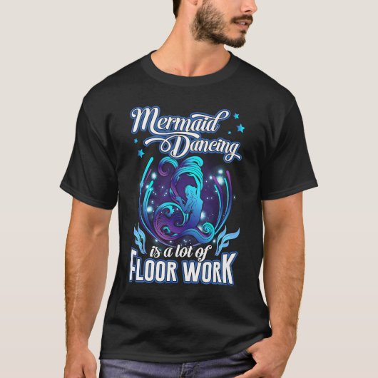 Mermaid Dancing Is A Lot Of Floor Work Funny Merma T-shirt (Voorkant)