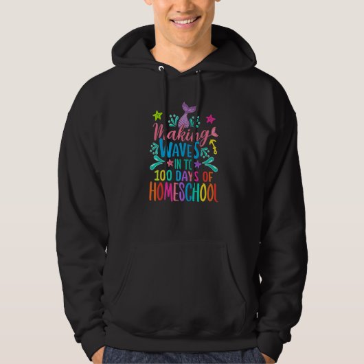 Mermaid Making Waves Into 100 Days Of Homeschool P Hoodie (Voorkant)