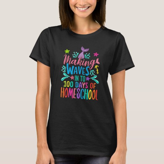 Mermaid Making Waves Into 100 Days Of Homeschool P T-shirt (Voorkant)