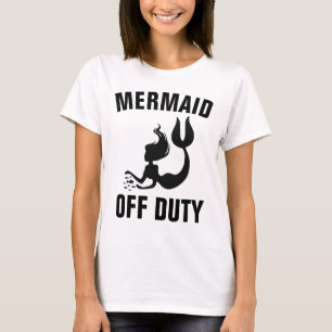 MERMAID OFF DUTY, Funny Dames T-shirts