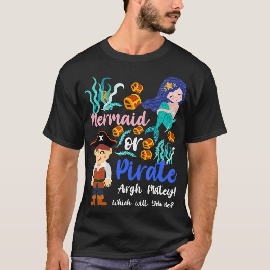Mermaid Or Pirate Which One Will You Be Gender Rev T-shirt (Voorkant)