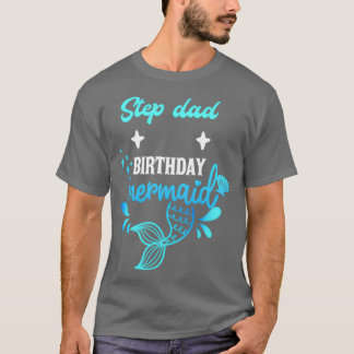 Mermaid Step Dad Birthday Mermaid 2 T-shirt